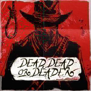 Dead, Dead Or Deader